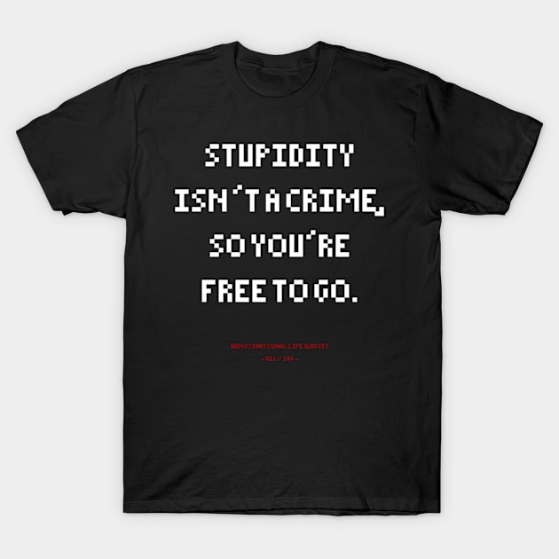 DLQ Stupidity Is Not A Crime So You're Free To Go T-Shirt by GraphicsGarageProject